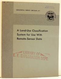 A Land-Use Classification System for Use with Remote-Sensor Data: Geological Survey Circular 671 by Anderson, James R.; Hardy, Ernest e. and Roach, John T - 1972