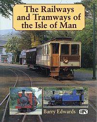 Railways and tramways of the Isle of Man. by Edwards, Barry - 1993 0860935078