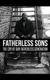 Fatherless Sons: The Cry of Our Fatherless Generation by Demetrius Zeigler - 2014-05-06