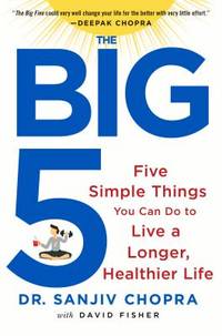 The Big Five : Five Simple Things You Can Do to Live a Longer, Healthier Life