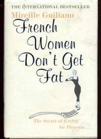 French Women Don&#039;t Get Fat: The Secret of Eating for Pleasure by Guiliano, Mireille - 2004