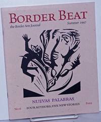 Border Beat: The Border Arts Journal; No. 6, Summer, 1997: Nuevas Palabras; four authors, five new stories by Carvalho, Jim, editor, A. L. Means, Susana de la PeÃ±a, Elaine Querry, Lucas Cox, Sarah J. Thompson - 1997