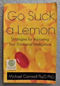 cover of Go Suck a Lemon Strategies for Improving Your Emotional Intelligence