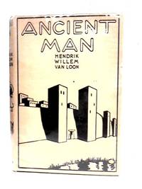 Ancient Man: The Beginning of Civilizations by Hendrik Willem van Loon - 1939