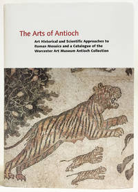 The Arts of Antioch: Art Historical and Scientific Approaches to Roman Mosaics and a Catalogue of the Worcester Art Museum Antioch Collection