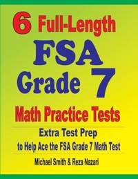 6 Full-Length FSA Grade 7 Math Practice Tests : Extra Test Prep to Help Ace the FSA Grade 7 Math...