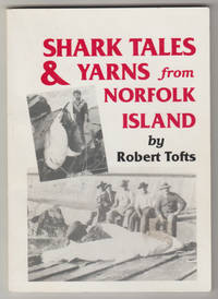 SHARK TALES AND YARNS FROM NORFOLK ISLAND (Signed Copy) by Tofts, Robert - 2001