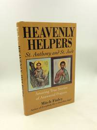 HEAVENLY HELPERS: St. Anthony and St. Jude; Amazing True Stories of Answered Prayers
