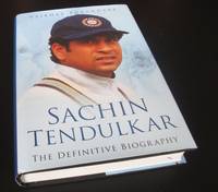 Sachin Tendulkar: The Definitive Biography