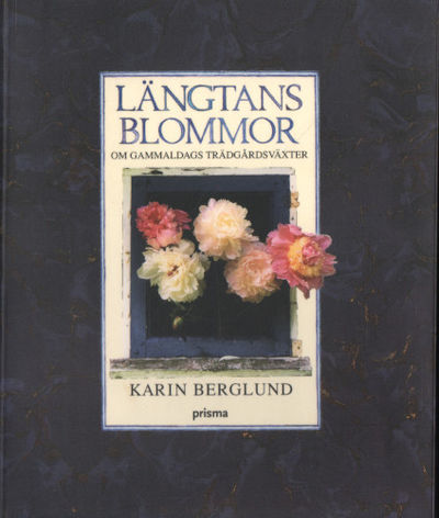 LÄNGTANS BLOMMOR. Om gammaldags trädgårdsväxter.