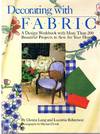 Decorating with Fabric; a Design Workbook with More Than 200 Beautiful Projects to Sew for Your Home