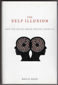 The Self Illusion: How the Social Brain Creates Identity