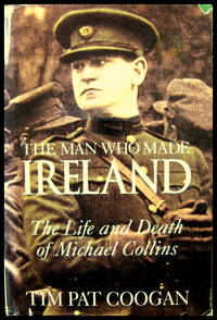 image of The Man Who Made Ireland: The Life and Death of Michael Collins.