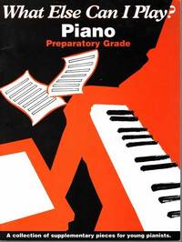 What Else Can I Play? Piano Prepatory Grade: A Collection of Supplementary Pieces for Young Pianists