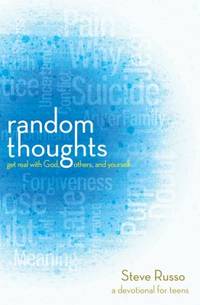 Random Thoughts : Get Real with God, Others, and Yourself - A Devotional for Young Adults