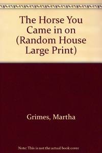 The Horse You Came in on (Random House Large Print) by Grimes, Martha