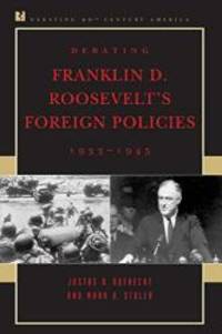 Debating Franklin D. Roosevelt's Foreign Policies, 1933-1945 (Debating Twentieth-Century America) by Justus D. Doenecke - Paperback - 2005-05-03 - from Books Express (SKU: 084769416Xn)
