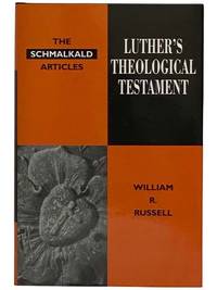 Luther's Theological Testament: The Schmalkald Articles [Martin]