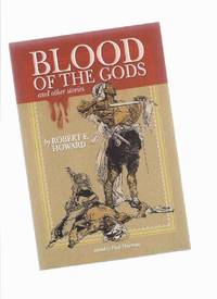 cover of Blood of the Gods & Other Stories: 5 Stories of Action Packed Adventure By Robert E Howard ( Country of the Knife; Hawk of the Hills; Daughter of Erlik Khan; Swords of Shahrazar )