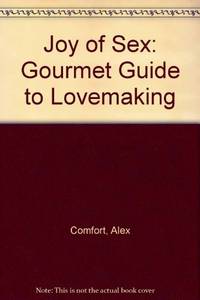 Joy of Sex: Gourmet Guide to Lovemaking by Comfort, Alex