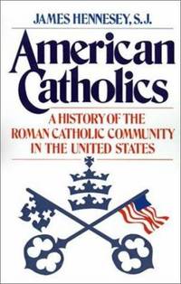 American Catholics: A History of the Roman Catholic Community in the United States