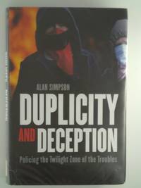 Duplicity and Deception: Policing the Twilight Zone of the Troubles
