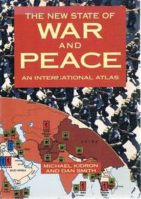 The New State Of War And Peace: An International Atlas. by Kidron Michael; Smith Dan - 1991