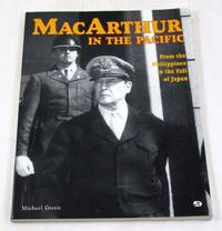 MacArthur in the Pacific: From the Philippines to the Fall of Japan by Green, Michael - 1996-11-01