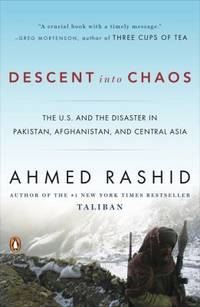 image of Descent into Chaos : The U. S. and the Disaster in Pakistan, Afghanistan, and Central Asia