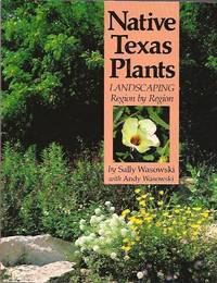 Native Texas Plants:  Landscaping Region by Region by Wasowski, Sally - 1991