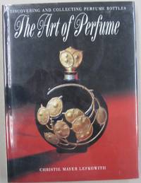 The Art of Perfume: Discovering and Collecting Perfume Bottles by Christie Mayer Lefkowith - 1994