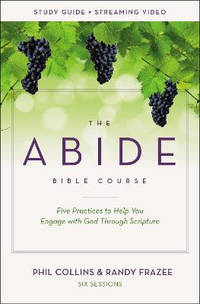The Abide Bible Course Study Guide plus Streaming Video: Five Practices to Help You Engage with...