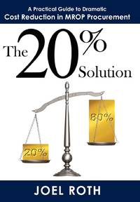 The 20% Solution: A Practical Guide To Dramatic Cost Reduction In MROP Procurement