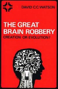 The Great Brain Robbery " Creation Or Evolution " ?