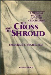 image of The Cross And The Shroud: A Medical Inquiry Into The Crucifixion