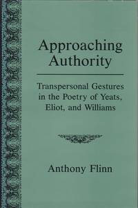 Approaching Authority. Transpersonal Gestures in the Poetry of Yeats, Eliot, and Williams.