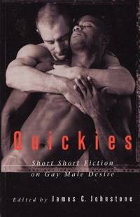 Quickies : Short Short Fiction on Gay Male Desire
