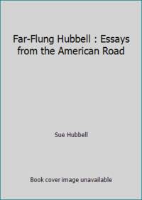 Far-Flung Hubbell : Essays from the American Road