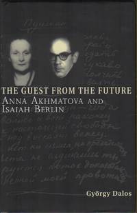 THE GUEST AND THE FUTURE: Anna Akhmatova and Isaiah Berlin