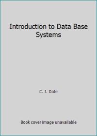 Introduction to Data Base Systems by C. J. Date - 1985