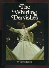 The Whirling Dervishes: Being an Account of the Sufi Order Known as the Mevlevis and Its Founder the Poet and Mystic Mavlana Jalalu&#039;ddin Rumi by Friedlander, Ira - 1975