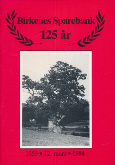 Birkenes Sparebank 125 år. 1859 - 12. mars - 1984.