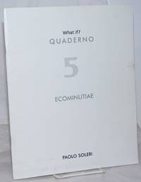 What if? Quaderno 5, Ecominutiae. Second Edition by Soleri, Paolo - 2003