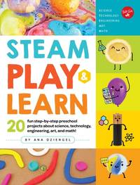 STEAM Play & Learn: 20 fun step-by-step preschool projects about science, technology,...
