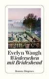 Wiedersehen mit Brideshead: Die heiligen und profanen Erinnerungen des Captain Charles Ryder