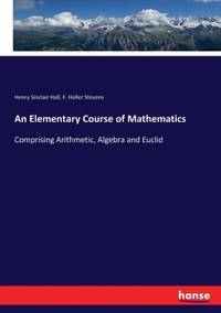 An Elementary Course of Mathematics :Comprising Arithmetic, Algebra and Euclid