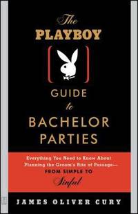 The Playboy Guide to Bachelor Parties : Everything You Need to Know about Planning the Groom's...