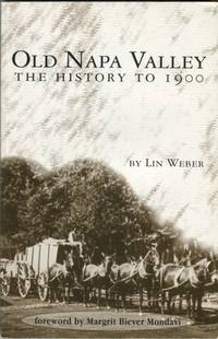 Old Napa Valley: The History to 1900 by Weber, Lin/Mondavi, Margit Biever (foreword) - 1998