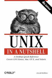 Unix in a Nutshell : A Desktop Quick Reference - Covers GNU/Linux, Mac OS X,and Solaris