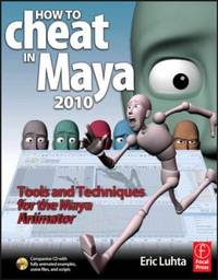 How to Cheat in Maya 2010 : Tools and Techniques for the Maya Animator
